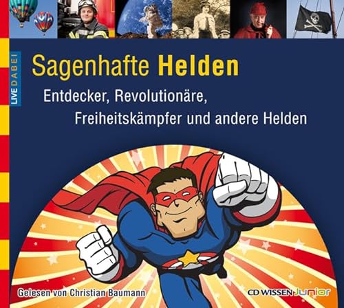 Sagenhafte Helden: Entdecker, Revolutionäre, Freiheitskämpfer und andere Helden (Live dabei)